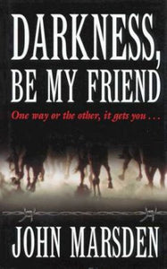 Darkness be My Friend: Tomorrow Series 4