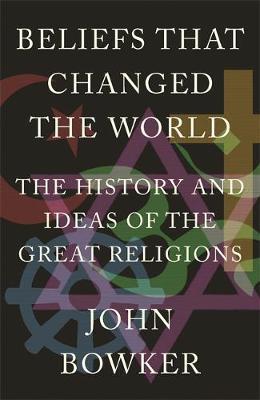 Beliefs that Changed the World : The History and Ideas of the Great Religions