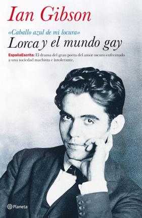 Lorca y el mundo gay : Caballo azul de mi locura