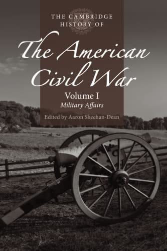 The Cambridge History of the American Civil War: Volume 1 Military Affairs