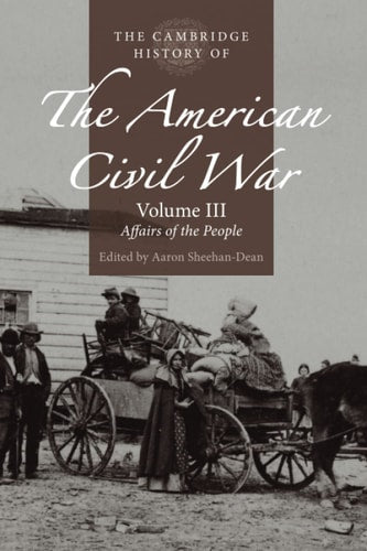 The Cambridge History of the American Civil War: Volume 3 Affairs of the People