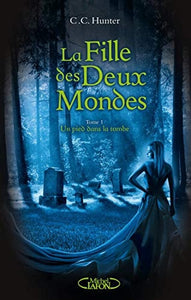 La Fille des deux mondes - tome 1 Un pied dans la tombe