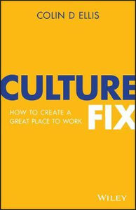 Culture Fix : How to Create a Great Place to Work