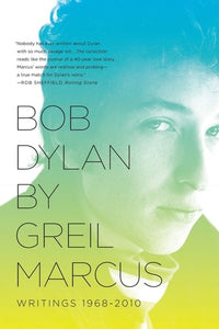 Bob Dylan by Greil Marcus