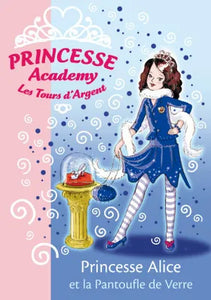 Princesse Academy 10 - Princesse Alice et la pantoufle de verre