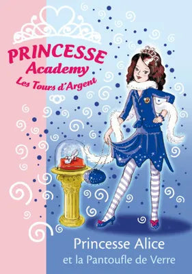 Princesse Academy 10 - Princesse Alice et la pantoufle de verre