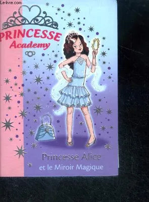Princesse Academy 4 - Princesse Alice et le Miroir Magique