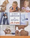 Le Petit Larousse des enfants de 0 à 3 ans