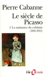Le siècle de Picasso.1 La naissance du cubisme (1881-1912)