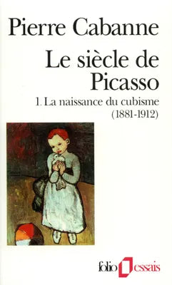 Le siècle de Picasso.1 La naissance du cubisme (1881-1912)