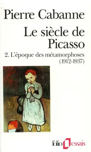 Le siècle de Picasso. 2 L'époque des métamorphoses