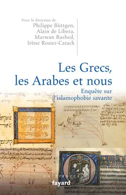 Les Grecs les Arabes et nous. Enquête sur l'islamophobie savante