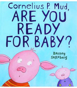 Cornelius P. Mud Are You Ready for Baby?