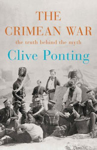 Crimean War The The Truth Behind the Myth