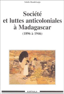 Société et luttes anticoloniales à Madagascar - de 1896 à 1946