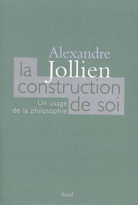 La Construction de soi. Un usage de la philosophie