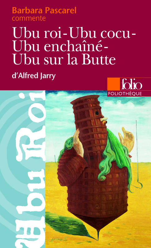 Ubu roi - Ubu cocu - Ubu enchaîné - Ubu sur la Butte d'Alfred Jarry (Essai et dossier)