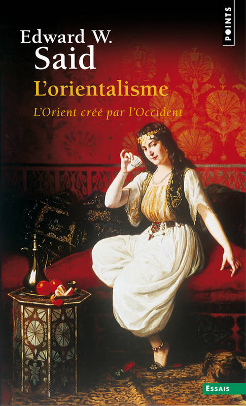 L'Orientalisme. L'Orient créé par l'Occident