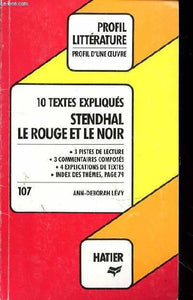 Stendhal Le rouge et le noir :  Profil d'une oeuvre, 10 textes expliqués.
