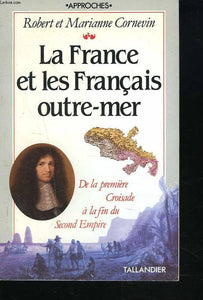 La France et les français outre-mer - De la première croisade à la fin du second empire
