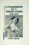 La Vie quotidienne dans les Maisons Closes 1830-1930