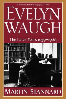 Evelyn Waugh - the Later Years 1939-1966