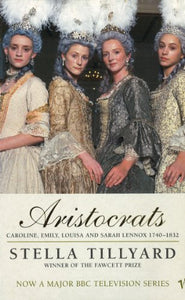 Aristocrats : Caroline, Emily, Louisa and Sarah Lennox 1740 - 1832
