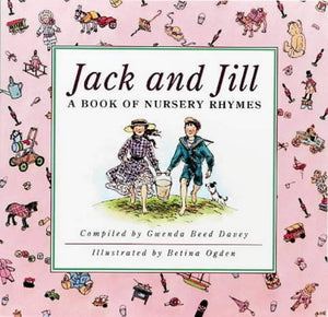Jack and Jill : A Book of Nursery Rhymes
