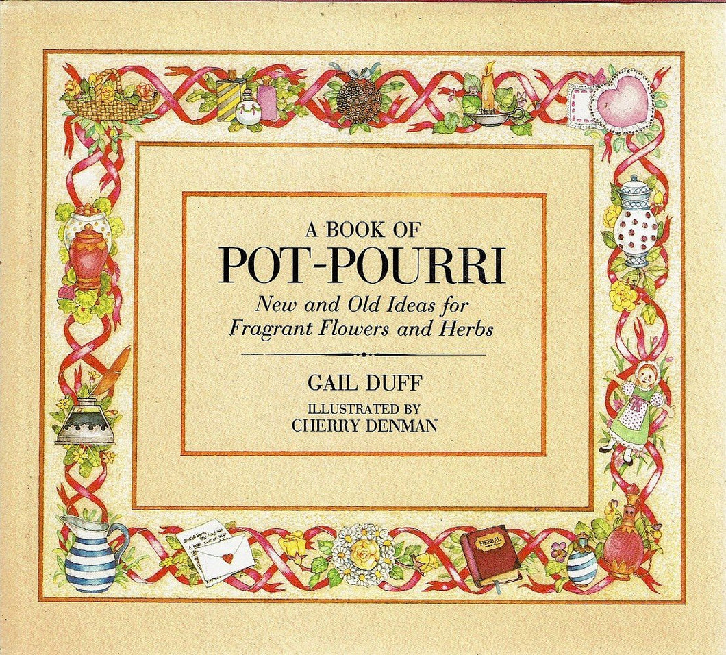 Pot Pourri : New and Old Ideas for Fragrant Flowers