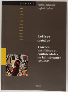 Lettres Créoles - Tracées antillaises et continentales de la littérature 1635 - 1975.
