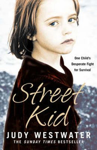 Street Kid : One Child's Desperate Fight for Survival