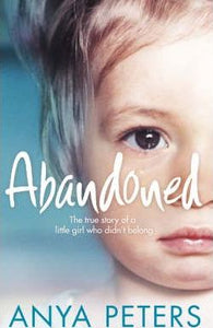 Abandoned : The True Story of a Little Girl Who Didn't Belong
