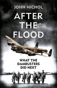 After the Flood : What the Dambusters Did Next