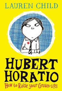 Hubert Horatio: How to Raise Your Grown-Ups