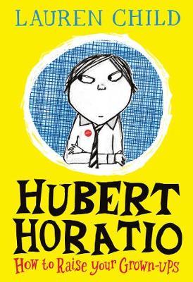 Hubert Horatio: How to Raise Your Grown-Ups