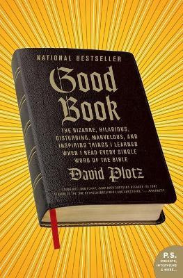 Good Book : The Bizarre Hilarious Disturbing Marvelous and Inspiring Things I Learned When I Read Every Single Word of the Bible