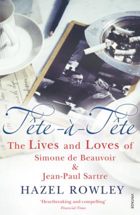 Tete-a-Tete : The Lives and Loves of Simone de Beauvoir & Jean-Paul Sartre