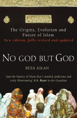 No God But God : The Origins Evolution and Future of Islam
