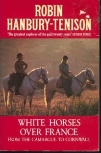 White Horses Over France : From the Camargue to Cornwall