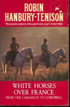 White Horses Over France : From the Camargue to Cornwall