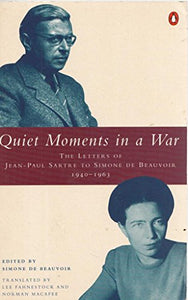 Quiet Moments in a War : The Letters of Jean-Paul Sartre to Simone de Beauvoir, 1940-63