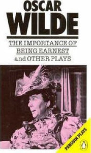 The Importance of Being Earnest and Other Plays