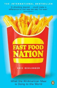 Fast Food Nation : What The All-American Meal is Doing to the World