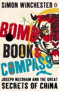 Bomb Book and Compass : Joseph Needham and the Great Secrets of China