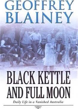 Black Kettle & Full Moon: Daily Life in a Vanished Australia