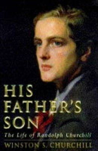 His Father's Son : Life of Randolph Churchill