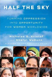 Half the Sky : Turning Oppression into Opportunity for Women Worldwide