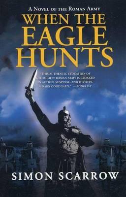 When the Eagle Hunts : A Novel of the Roman Army