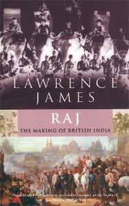 Raj : The Making and Unmaking of British India