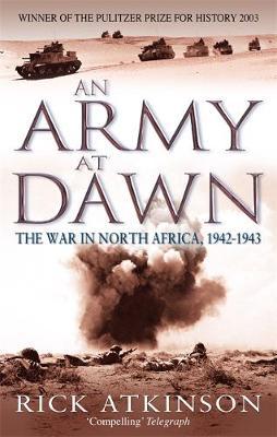 An Army At Dawn : The War in North Africa 1942-1943